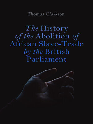 cover image of The History of the Abolition of African Slave-Trade by the British Parliament